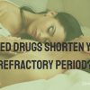 Can ED Drugs Shorten Your Refractory Period?