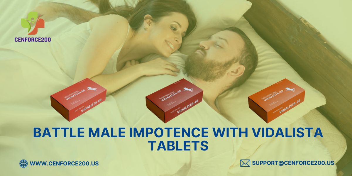 Battle Male Inpotence With Vidalista Tablets