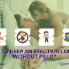 How to keep an erection longer without pills?