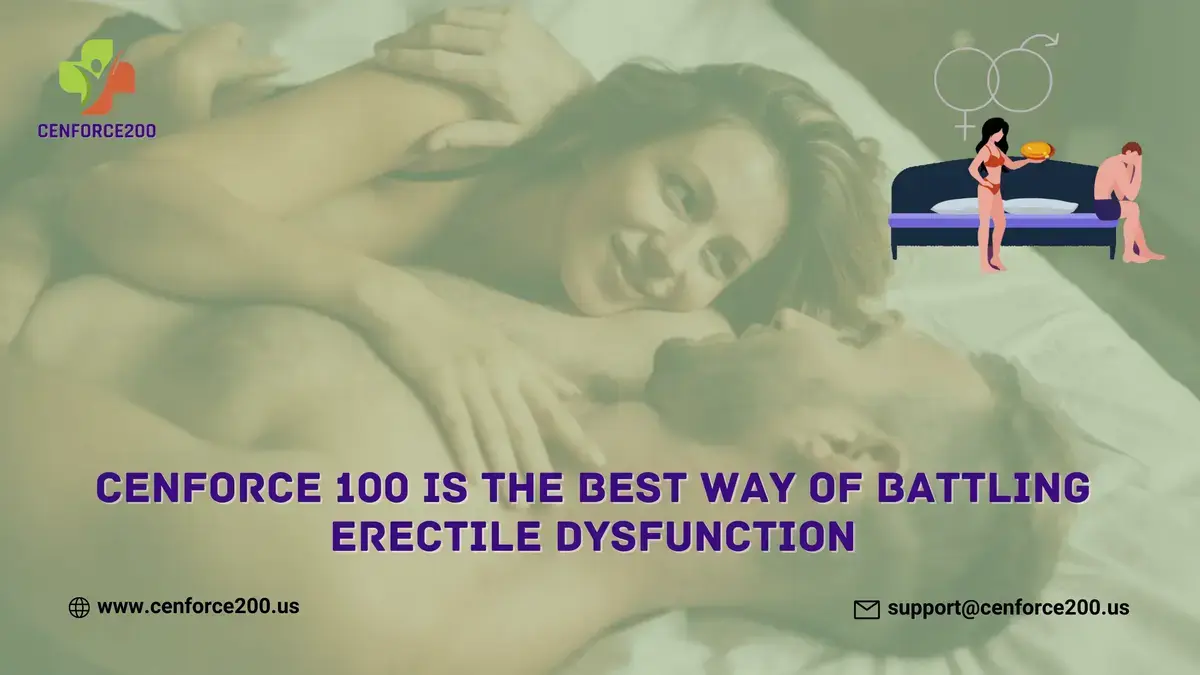 Cenforce 100 Is The Best Way Of Battling Erectile Dysfunction