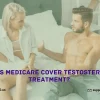 Does Medicare Cover Testosterone Treatment (Cen)